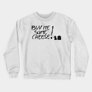 Give me some cheese Crewneck Sweatshirt